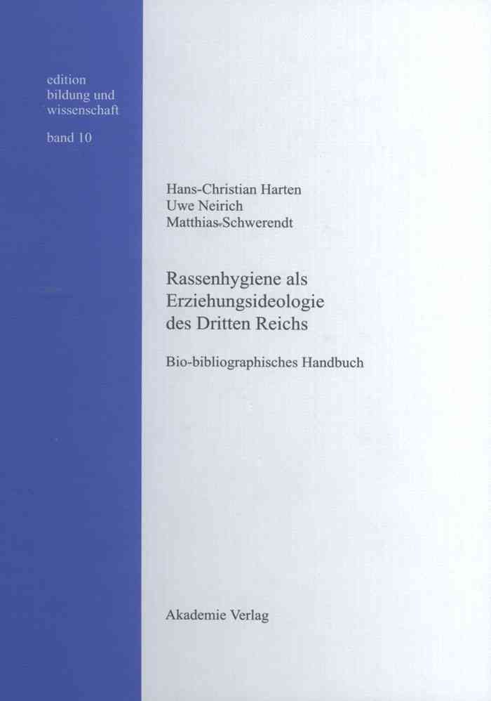 Rassenhygiene ALS Erziehungsideologie Des Dritten Reichs: Bio-Bibliographisches Handbuch