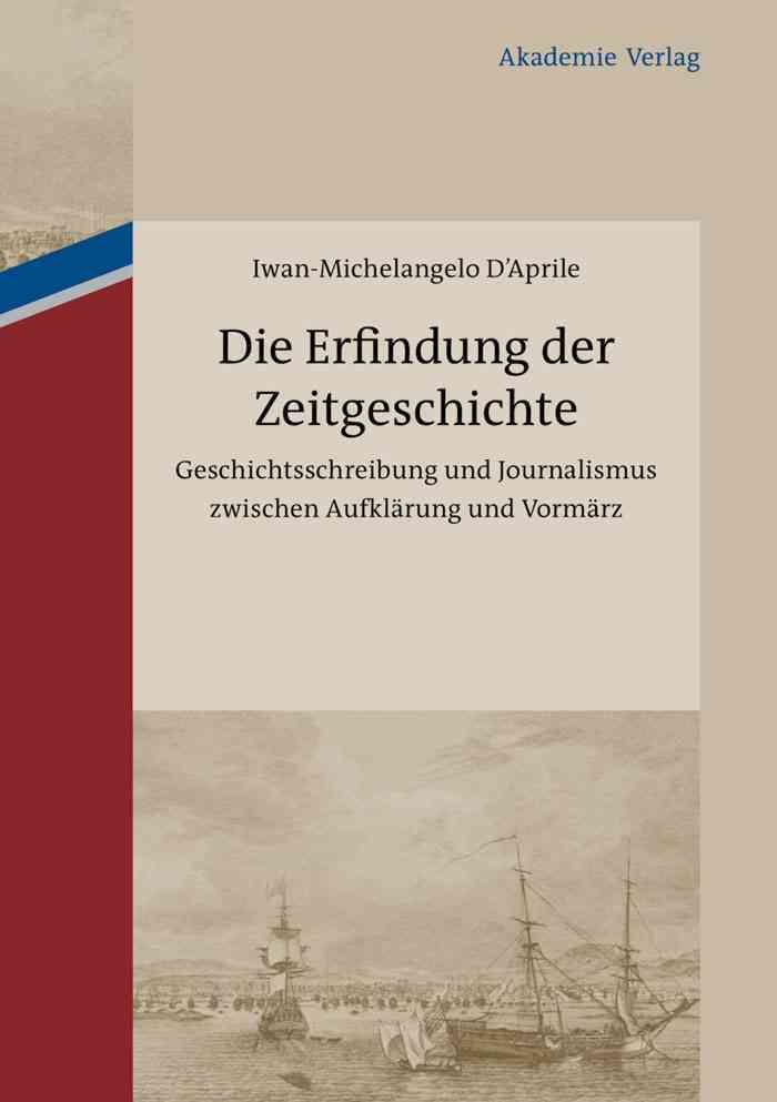 Die Erfindung der Zeitgeschichte By D ́Aprile, Iwan-Michelangelo