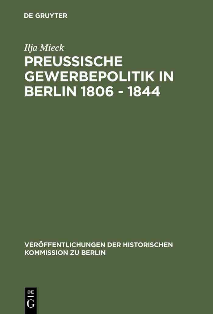 Preussische Gewerbepolitik in Berlin 1806 - 1844 By Mieck, Ilja