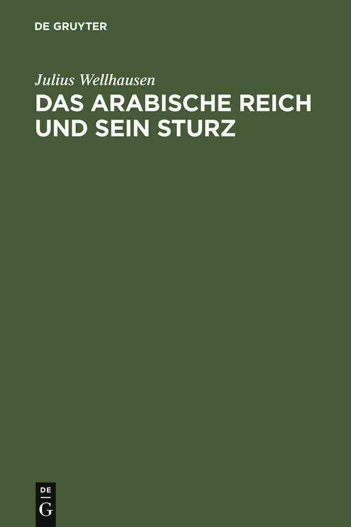 Das arabische Reich und sein Sturz By Wellhausen, Julius 9783110013429
