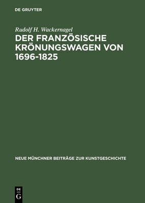 Der französische Krönungswagen von 1696-1825 9783110032765