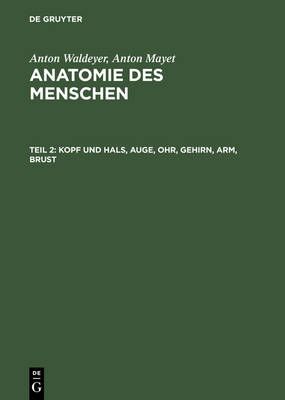 Kopf und Hals, Auge, Ohr, Gehirn, Arm, Brust By Waldeyer, Anton