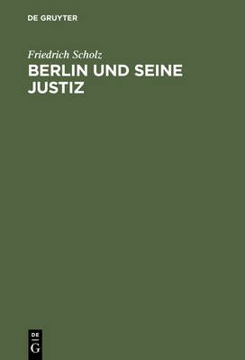 Berlin und seine Justiz By Scholz, Friedrich 9783110086799 (Hardback)