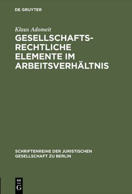 Gesellschaftsrechtliche Elemente im Arbeitsverhältnis 9783110110722