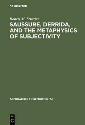Saussure, Derrida, and the Metaphysics of Subjectivity 9783110112818