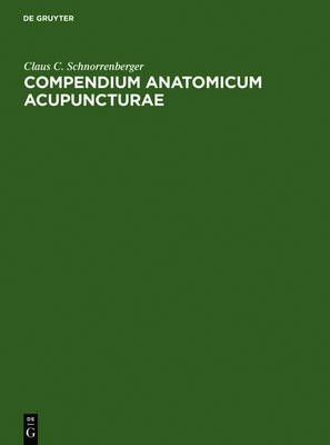 Compendium Anatomicum Acupuncturae 9783110122886 (Hardback)