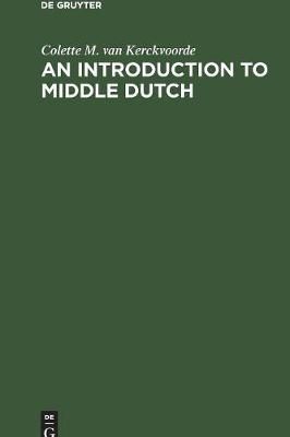 An Introduction to Middle Dutch By Colette M. van Kerckvoorde