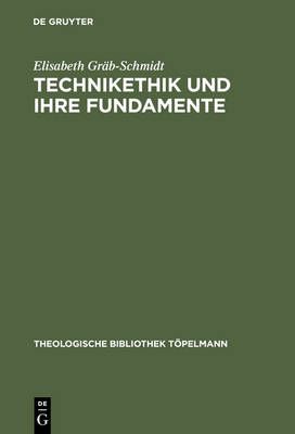 Technikethik und ihre Fundamente By Gräb-Schmidt, Elisabeth