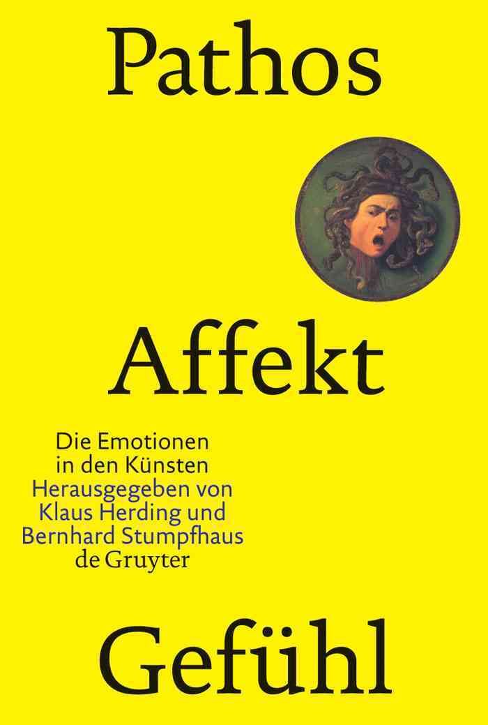 Pathos, Affekt, Gefuhl: Die Emotionen in Den Kunsten By Herding, Klaus