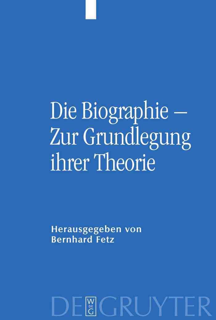 Die Biographie - Zur Grundlegung ihrer Theorie By Fetz, Bernhard