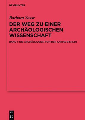 Die Archäologien von der Antike bis 1630 By No Contributor (Hardback)