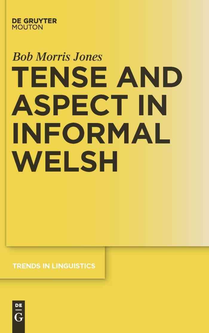 Tense and Aspect in Informal Welsh By Jones, Bob Morris 9783110227963