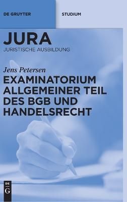 Examinatorium Allgemeiner Teil des BGB und Handelsrecht 9783110248005