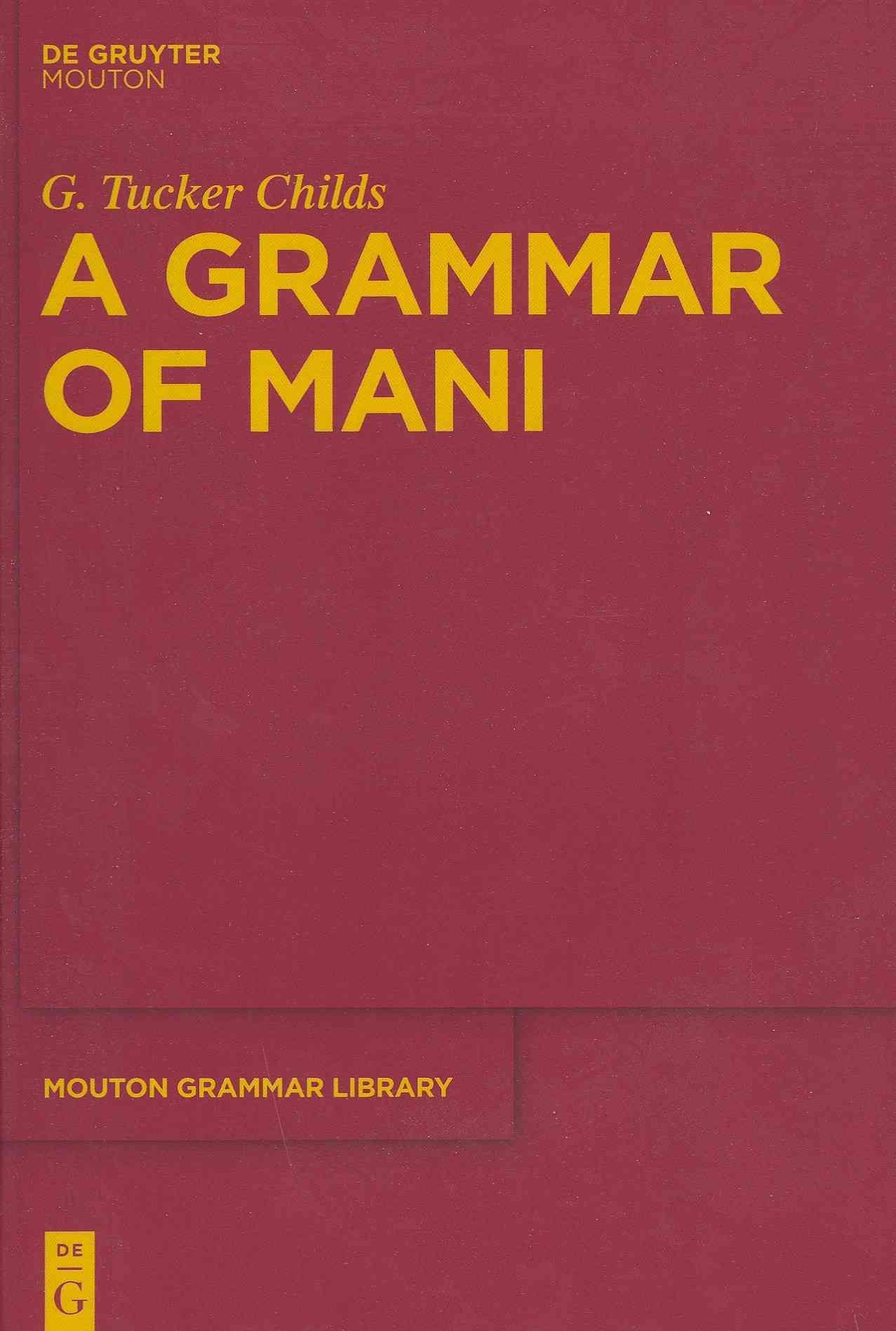 A Grammar of Mani By Childs, G. Tucker 9783110264975 (Hardback)