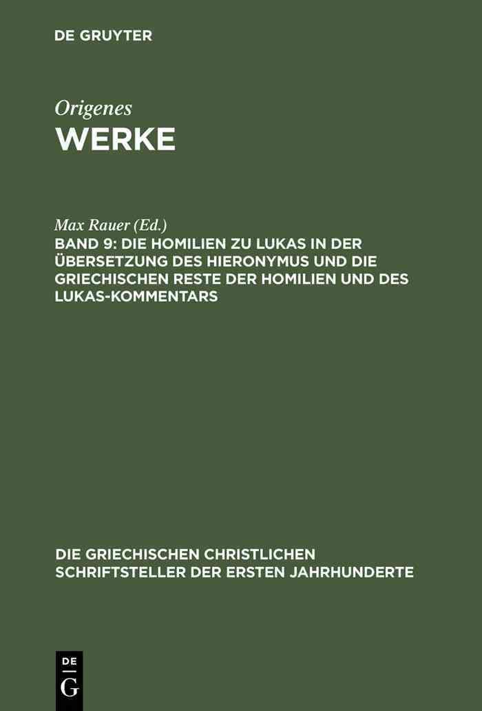 Werke, Band 9, Die Homilien zu Lukas in der Übersetzung des Hieronymus und die griechischen Reste der Homilien und des Lukas-Kommentars