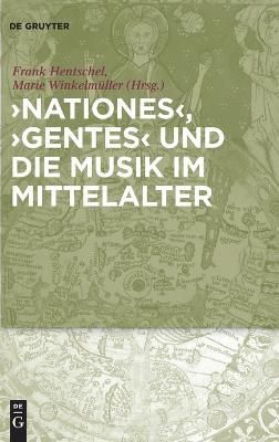 Nationes, Gentes Und Die Musik Im Mittelalter 9783110337037 (Hardback)