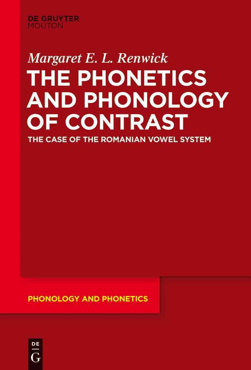 The Phonetics and Phonology of Contrast By Renwick, Margaret E. L.