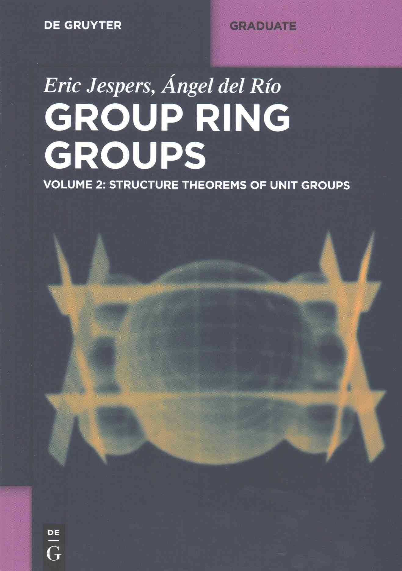 Structure Theorems of Unit Groups By Jespers, Eric 9783110411492