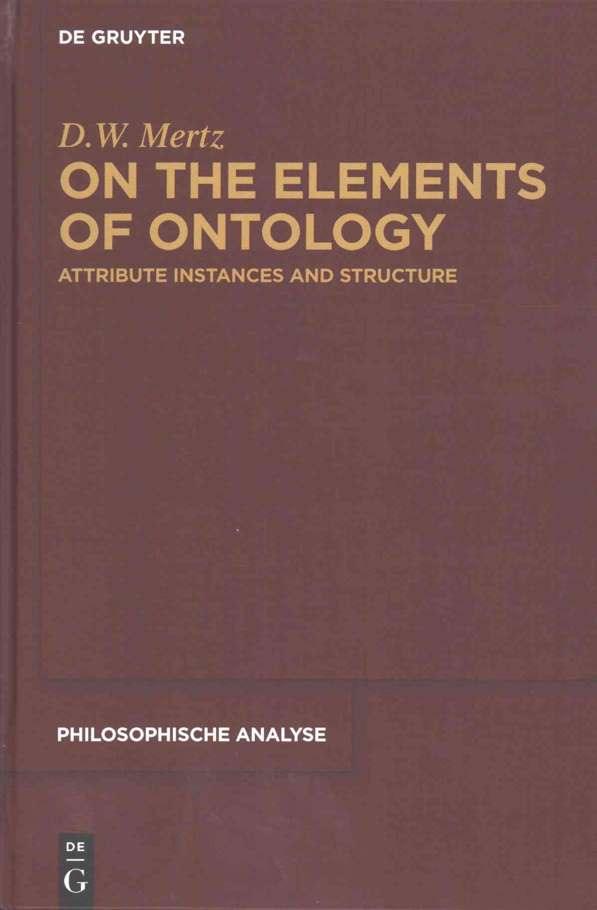 On the Elements of Ontology By Mertz, D. W. 9783110454208 (Hardback)
