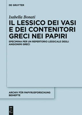 Il lessico dei vasi e dei contenitori greci nei papiri 9783110456097