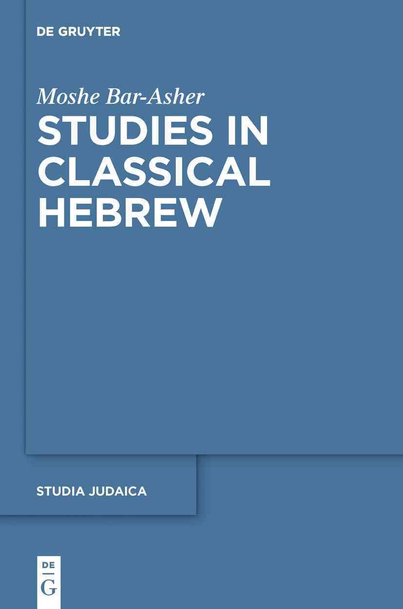 Studies in Classical Hebrew By Bar-Asher, Moshe 9783110485936