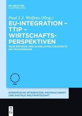 EU-Integration - TTIP - Wirtschaftsperspektiven By Welfens, Paul J.J.