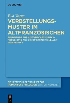 Verbstellungsmuster im Altfranzösischen By Varga, Eva 9783110534382