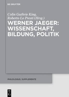 Werner Jaeger - Wissenschaft, Bildung, Politik By King, Colin G.
