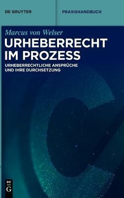 Urheberrecht im Prozess By Marcus Welser 9783110552973 (Hardback)