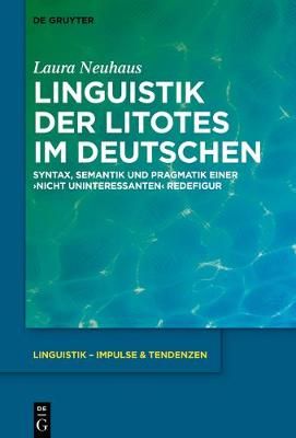 Linguistik der Litotes im Deutschen By Neuhaus, Laura 9783110569377