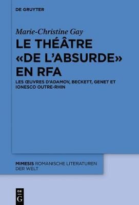 Le théâtre de l'absurde en RFA By Gay, Marie-Christine (Hardback)