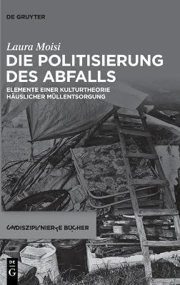 Die Politisierung des Abfalls By Laura Moisi 9783110604382 (Hardback)
