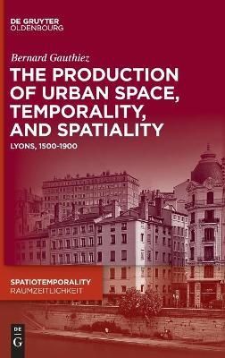 The production of Urban Space, Temporality, and Spatiality (Hardback)