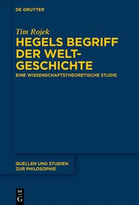 Hegels Begriff der Weltgeschichte By Rojek, Tim 9783110626964