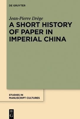 A Short History of Paper in Imperial China By Jean Pierre Drège