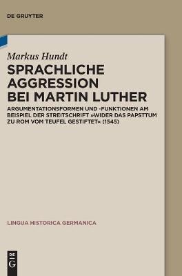 Sprachliche Aggression bei Martin Luther By Hundt, Markus (Hardback)