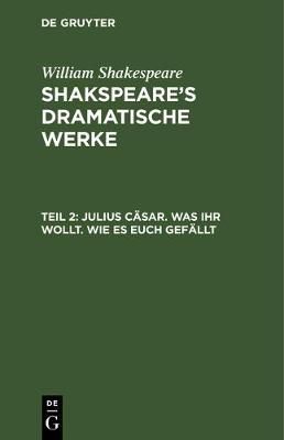 Julius Cäsar. Was Ihr wollt. Wie es euch gefällt 9783111038766
