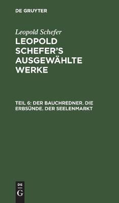 Der Bauchredner. Die Erbsünde. Der Seelenmarkt By Schefer, Leopold