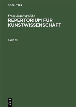 Repertorium Für Kunstwissenschaft. Band 33 By Franz Schestag (editor)
