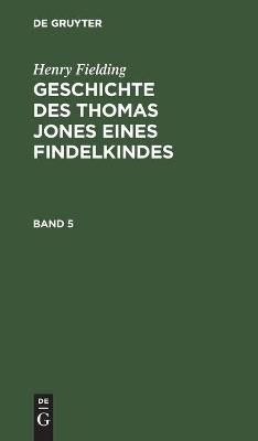 Geschichte des Thomas Jones eines Findelkindes 9783111083360