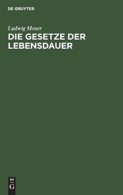Die Gesetze der Lebensdauer By Moser, Ludwig 9783111123967 (Hardback)