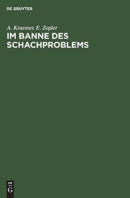 Im Banne des Schachproblems By Kraemer, A. 9783111126647 (Hardback)
