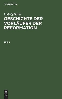 Geschichte der Vorläufer der Reformation By Flathe, Ludwig (Hardback)