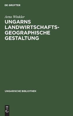 Ungarns landwirtschaftsgeographische Gestaltung By Winkler, Arno