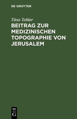 Beitrag zur medizinischen Topographie von Jerusalem By Tobler, Titus