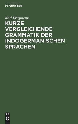 Kurze vergleichende Grammatik der indogermanischen Sprachen (Hardback)