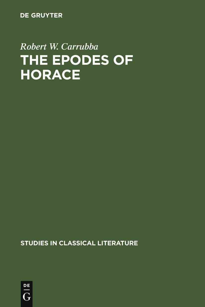 The epodes of Horace By Carrubba, Robert W. 9783111270289 (Hardback)