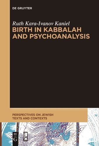 Birth in Kabbalah and Psychoanalysis By Ruth Kara-Ivanov Kaniel
