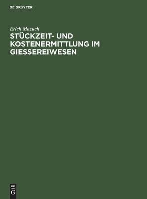 Stückzeit- und Kostenermittlung im Giessereiwesen By Mazuch, Erich