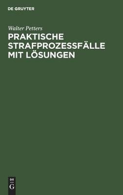 Praktische Strafprozeßfälle mit Lösungen By Petters, Walter